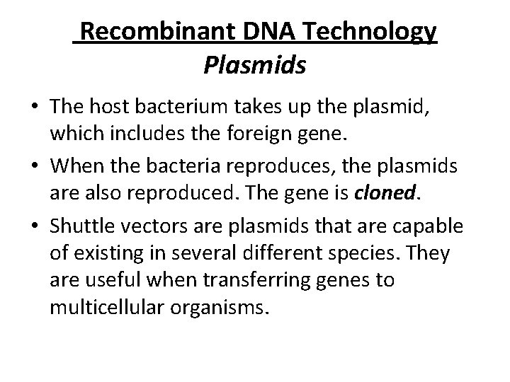 Recombinant DNA Technology Plasmids • The host bacterium takes up the plasmid, which includes