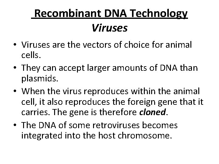 Recombinant DNA Technology Viruses • Viruses are the vectors of choice for animal cells.