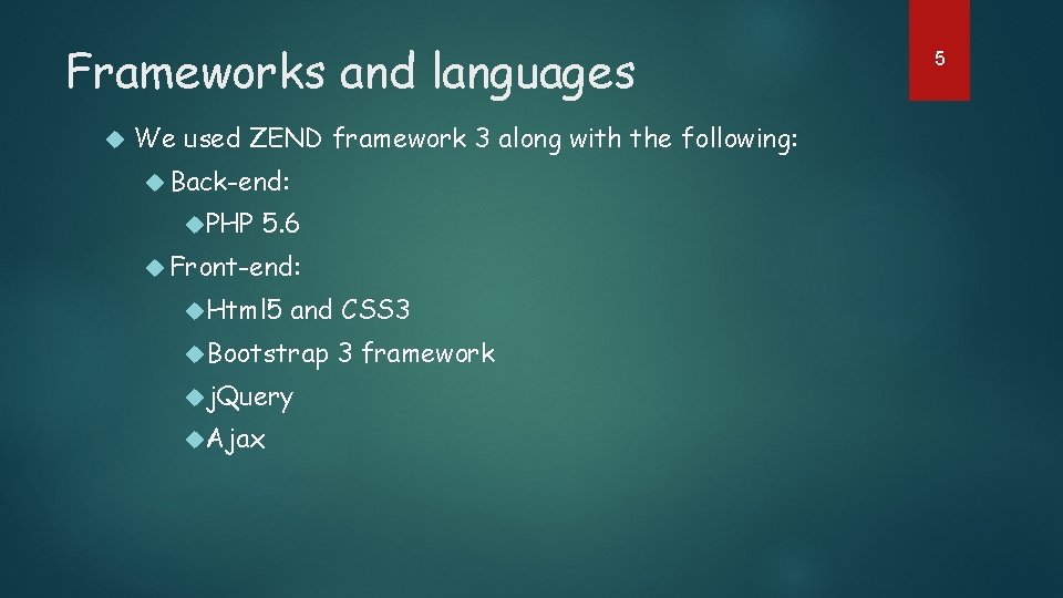 Frameworks and languages We used ZEND framework 3 along with the following: Back-end: PHP