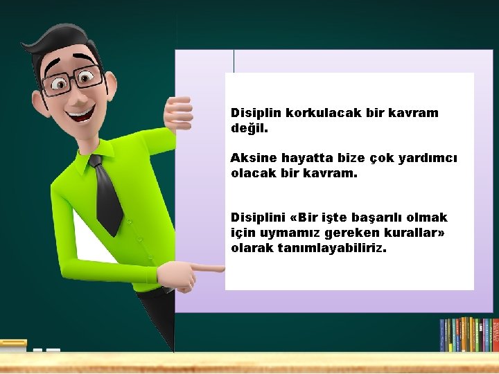 Disiplin korkulacak bir kavram değil. Aksine hayatta bize çok yardımcı olacak bir kavram. Disiplini