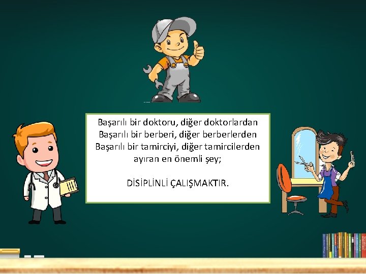 Başarılı bir doktoru, diğer doktorlardan Başarılı bir berberi, diğer berberlerden Başarılı bir tamirciyi, diğer