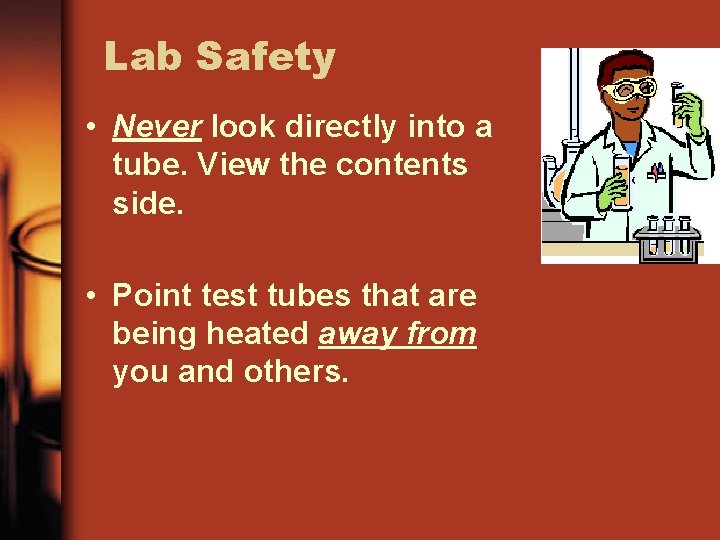 Lab Safety • Never look directly into a tube. View the contents side. •