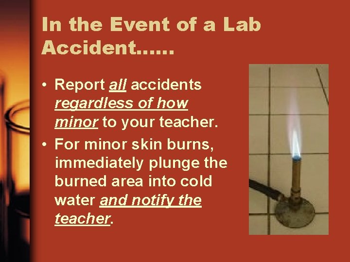 In the Event of a Lab Accident…… • Report all accidents regardless of how