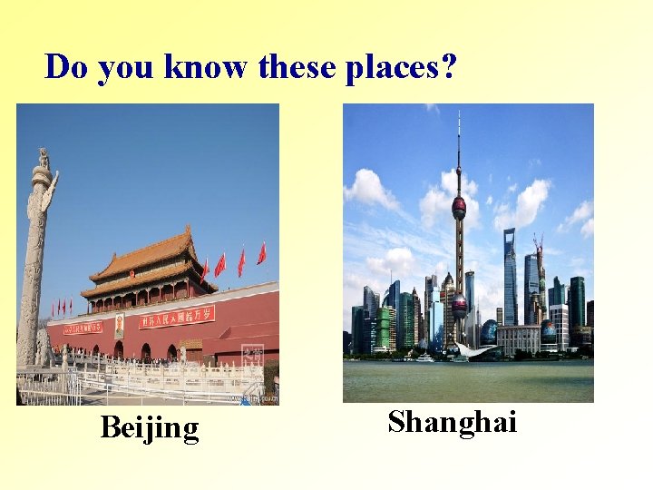 Do you know these places? Beijing Shanghai 