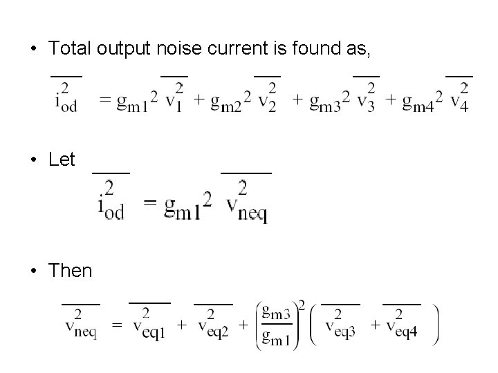  • Total output noise current is found as, • Let • Then 