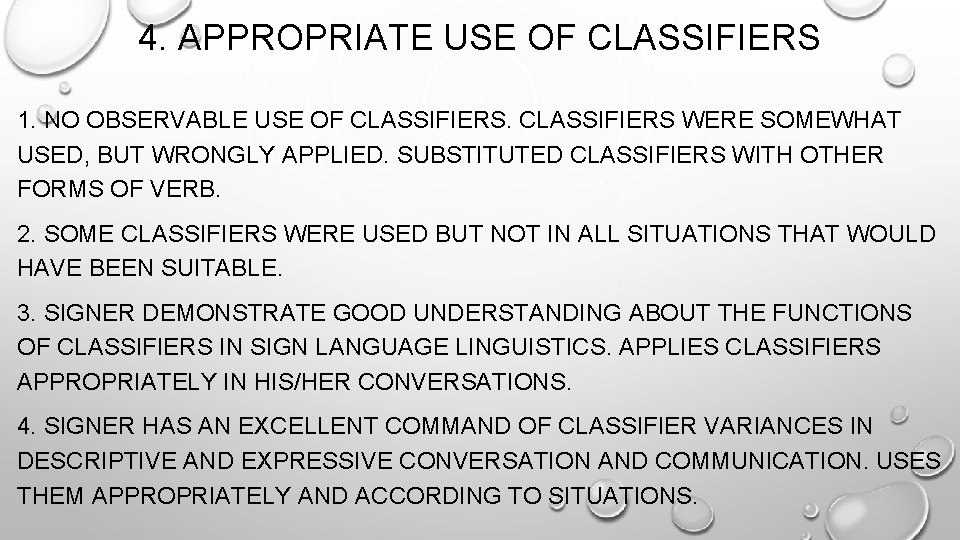 4. APPROPRIATE USE OF CLASSIFIERS 1. NO OBSERVABLE USE OF CLASSIFIERS WERE SOMEWHAT USED,