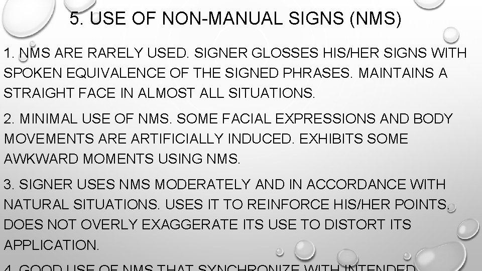 5. USE OF NON-MANUAL SIGNS (NMS) 1. NMS ARE RARELY USED. SIGNER GLOSSES HIS/HER