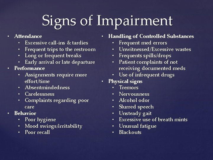 Signs of Impairment • Attendance • Excessive call-ins & tardies • Frequent trips to