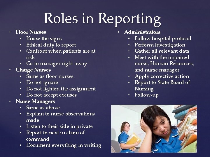Roles in Reporting • Floor Nurses • Know the signs • Ethical duty to