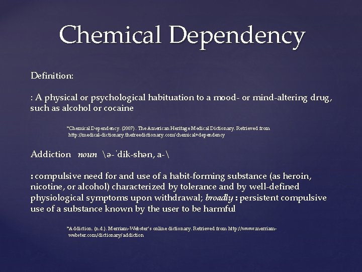 Chemical Dependency Definition: : A physical or psychological habituation to a mood- or mind-altering