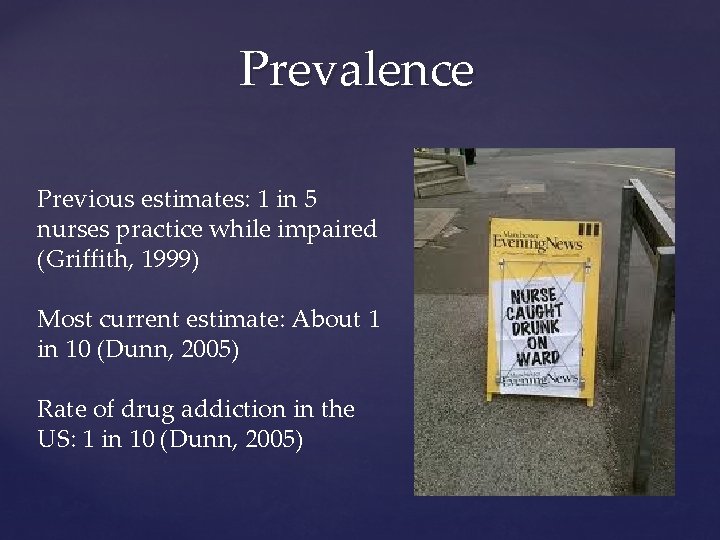 Prevalence Previous estimates: 1 in 5 nurses practice while impaired (Griffith, 1999) Most current