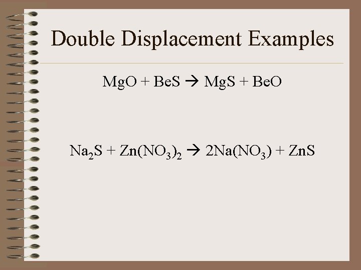 Double Displacement Examples Mg. O + Be. S Mg. S + Be. O Na