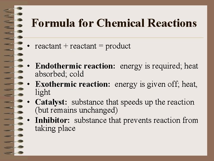 Formula for Chemical Reactions • reactant + reactant = product • Endothermic reaction: energy