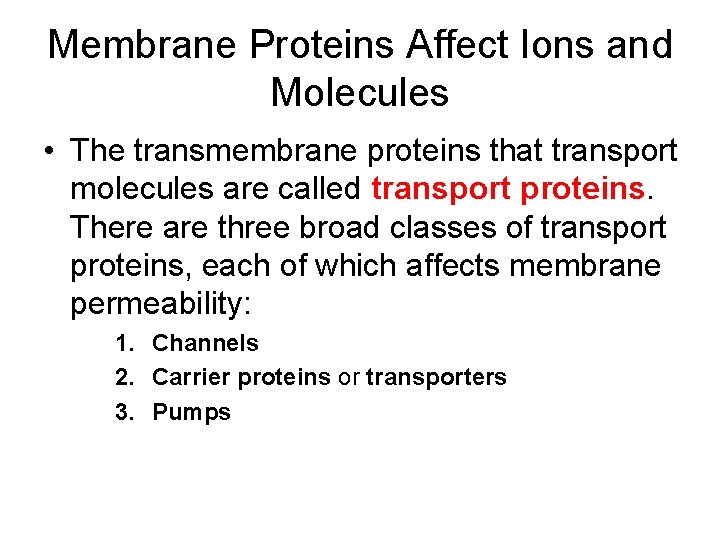 Membrane Proteins Affect Ions and Molecules • The transmembrane proteins that transport molecules are