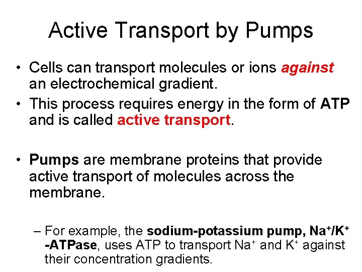 Active Transport by Pumps • Cells can transport molecules or ions against an electrochemical
