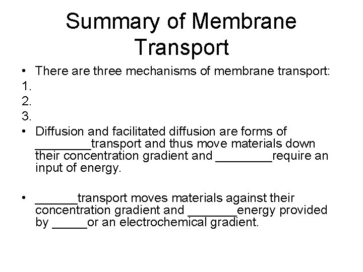 Summary of Membrane Transport • There are three mechanisms of membrane transport: 1. 2.