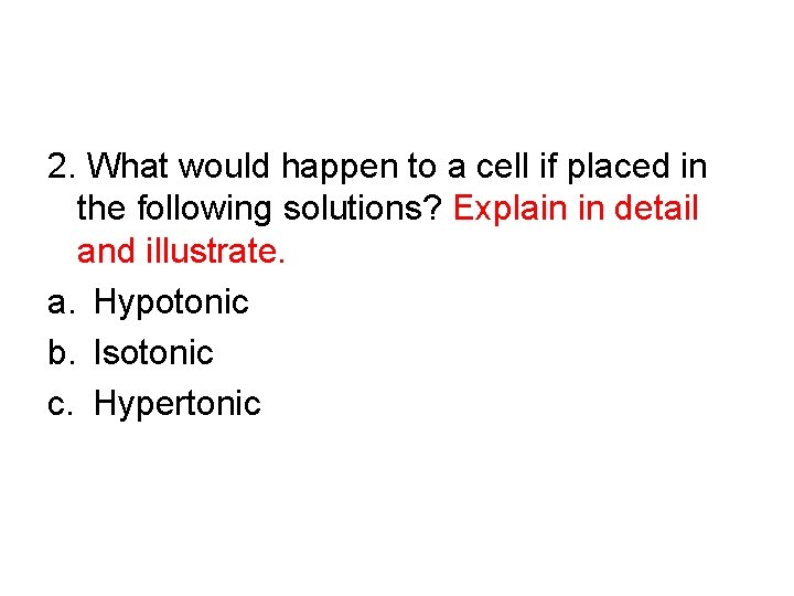 2. What would happen to a cell if placed in the following solutions? Explain