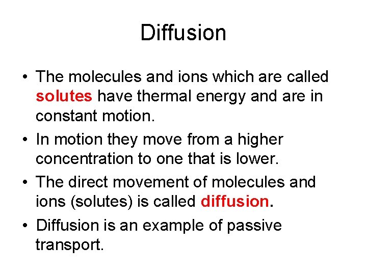 Diffusion • The molecules and ions which are called solutes have thermal energy and