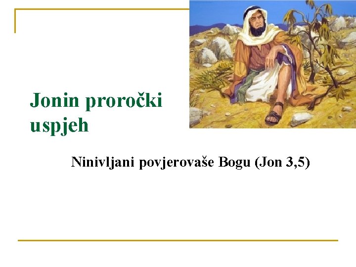 Jonin proročki uspjeh Ninivljani povjerovaše Bogu (Jon 3, 5) 