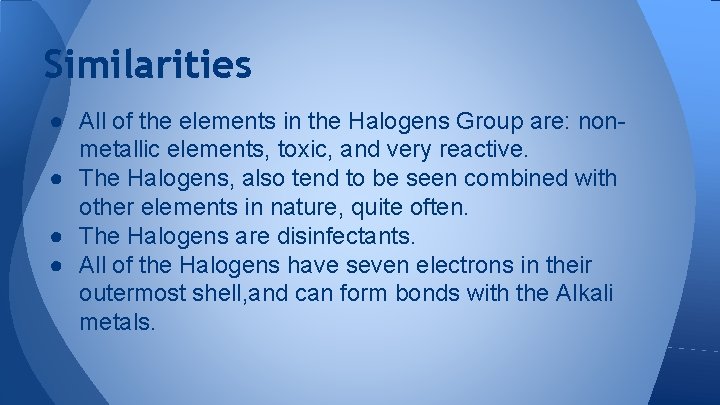 Similarities ● All of the elements in the Halogens Group are: nonmetallic elements, toxic,