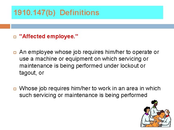 1910. 147(b) Definitions "Affected employee. " An employee whose job requires him/her to operate