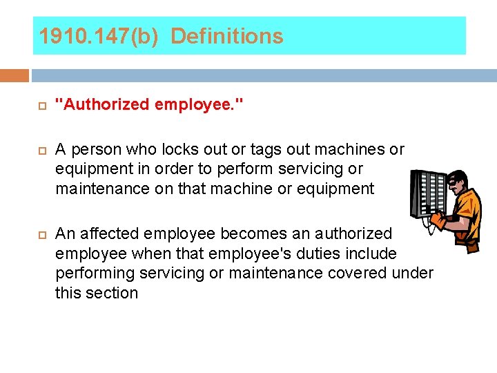 1910. 147(b) Definitions "Authorized employee. " A person who locks out or tags out