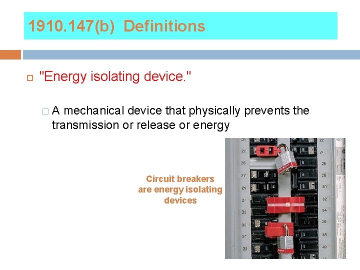 1910. 147(b) Definitions "Energy isolating device. " �A mechanical device that physically prevents the