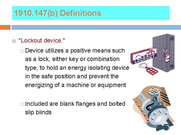 1910. 147(b) Definitions "Lockout device. " � Device utilizes a positive means such as