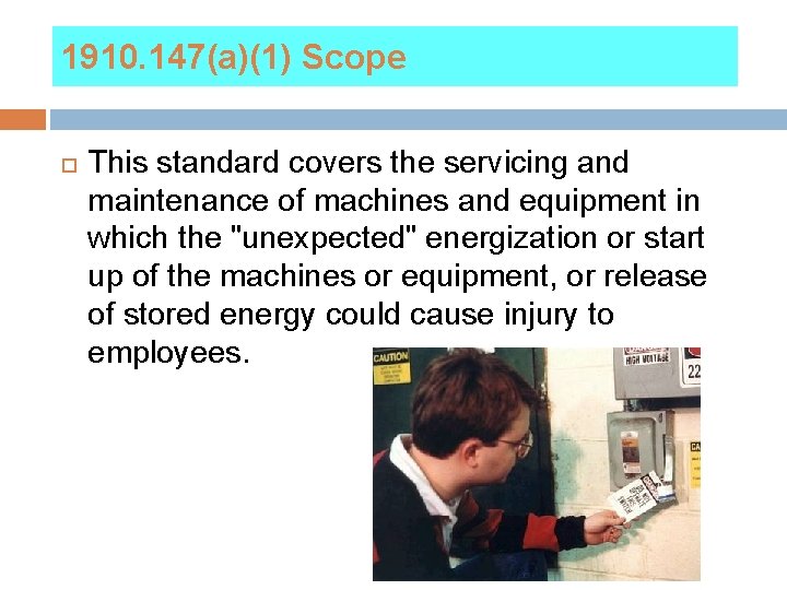 1910. 147(a)(1) Scope This standard covers the servicing and maintenance of machines and equipment