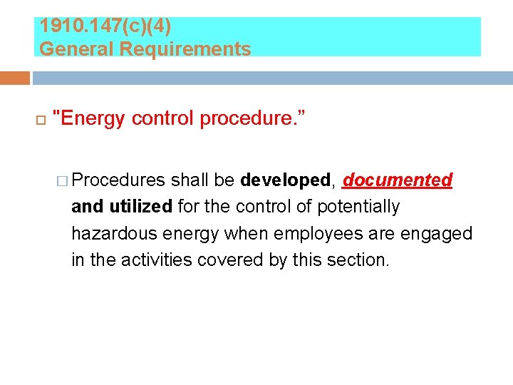 1910. 147(c)(4) General Requirements "Energy control procedure. ” � Procedures shall be developed, documented
