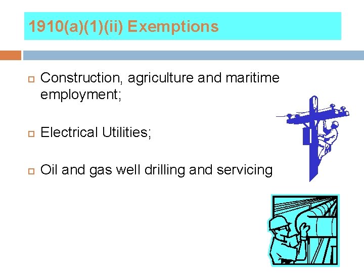 1910(a)(1)(ii) Exemptions Construction, agriculture and maritime employment; Electrical Utilities; Oil and gas well drilling