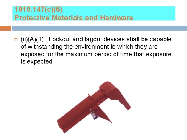 1910. 147(c)(5) Protective Materials and Hardware (ii)(A)(1) Lockout and tagout devices shall be capable