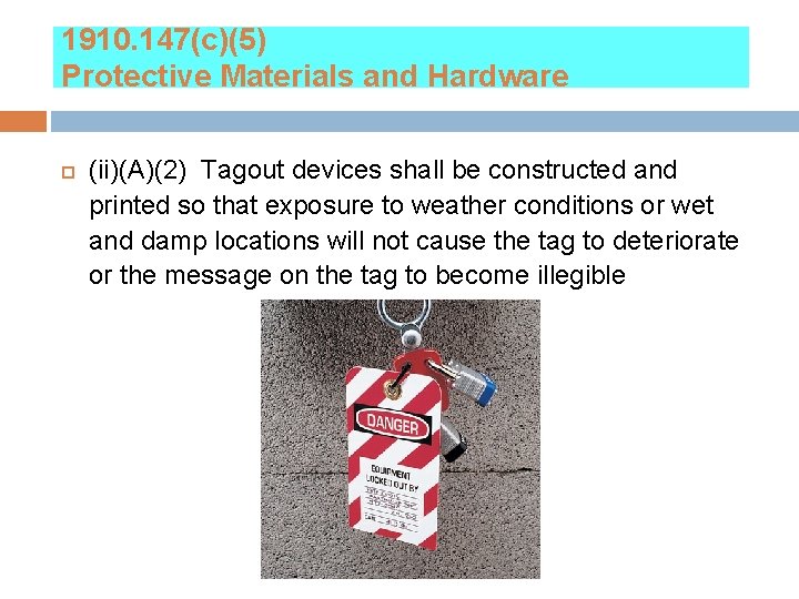 1910. 147(c)(5) Protective Materials and Hardware (ii)(A)(2) Tagout devices shall be constructed and printed