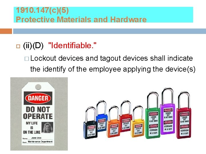 1910. 147(c)(5) Protective Materials and Hardware (ii)(D) "Identifiable. " � Lockout devices and tagout