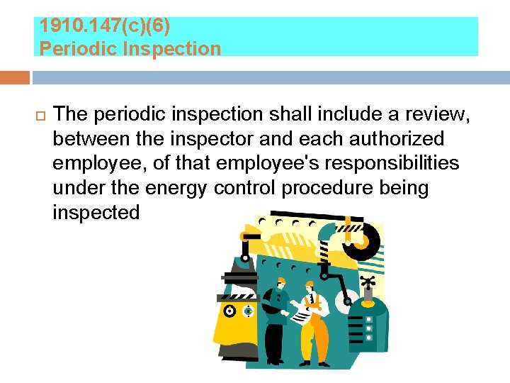 1910. 147(c)(6) Periodic Inspection The periodic inspection shall include a review, between the inspector
