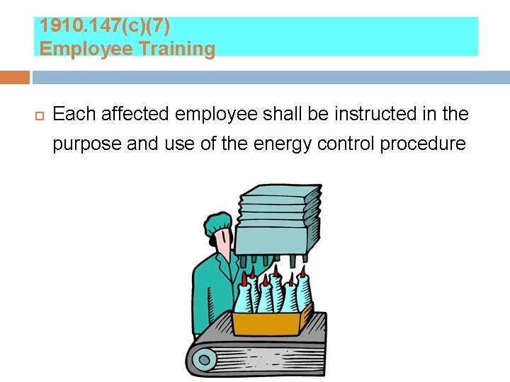 1910. 147(c)(7) Employee Training Each affected employee shall be instructed in the purpose and