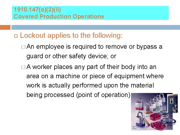 1910. 147(a)(2)(ii) Covered Production Operations Lockout applies to the following: � An employee is