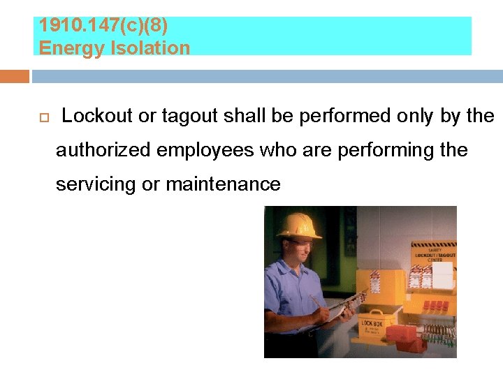 1910. 147(c)(8) Energy Isolation Lockout or tagout shall be performed only by the authorized