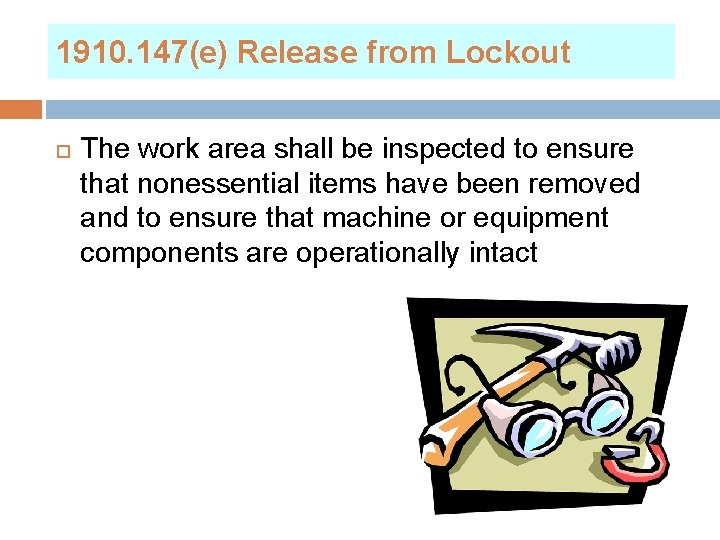 1910. 147(e) Release from Lockout The work area shall be inspected to ensure that
