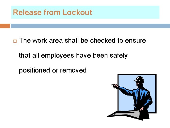 Release from Lockout The work area shall be checked to ensure that all employees