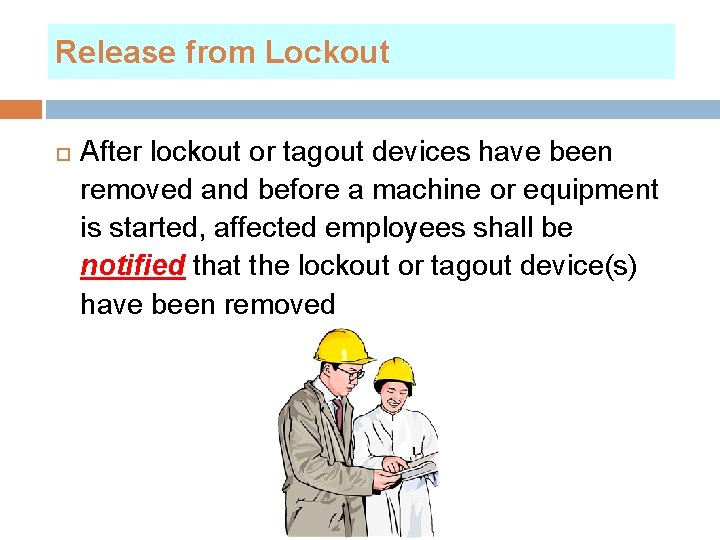 Release from Lockout After lockout or tagout devices have been removed and before a
