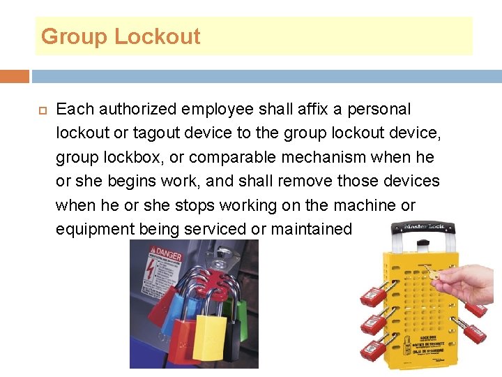 Group Lockout Each authorized employee shall affix a personal lockout or tagout device to