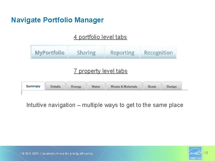 Navigate Portfolio Manager 4 portfolio level tabs 7 property level tabs Intuitive navigation –