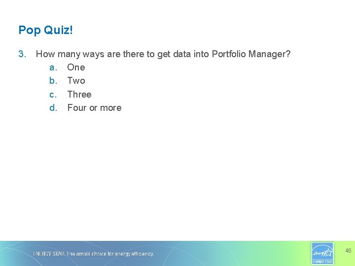 Pop Quiz! 3. How many ways are there to get data into Portfolio Manager?