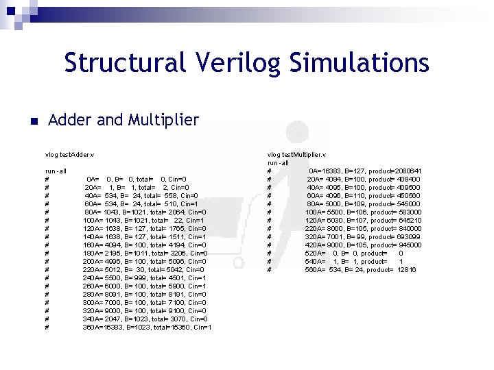 Structural Verilog Simulations n Adder and Multiplier vlog test. Adder. v run -all #