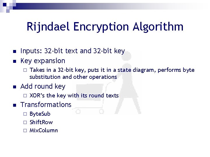 Rijndael Encryption Algorithm n n Inputs: 32 -bit text and 32 -bit key Key