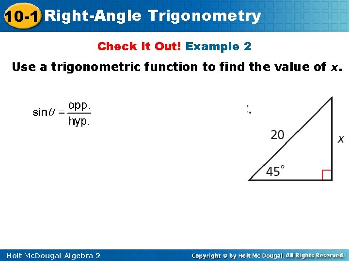 10 -1 Right-Angle Trigonometry Check It Out! Example 2 Use a trigonometric function to