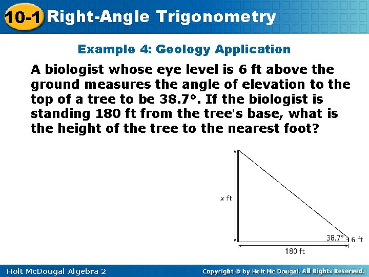 10 -1 Right-Angle Trigonometry Example 4: Geology Application A biologist whose eye level is