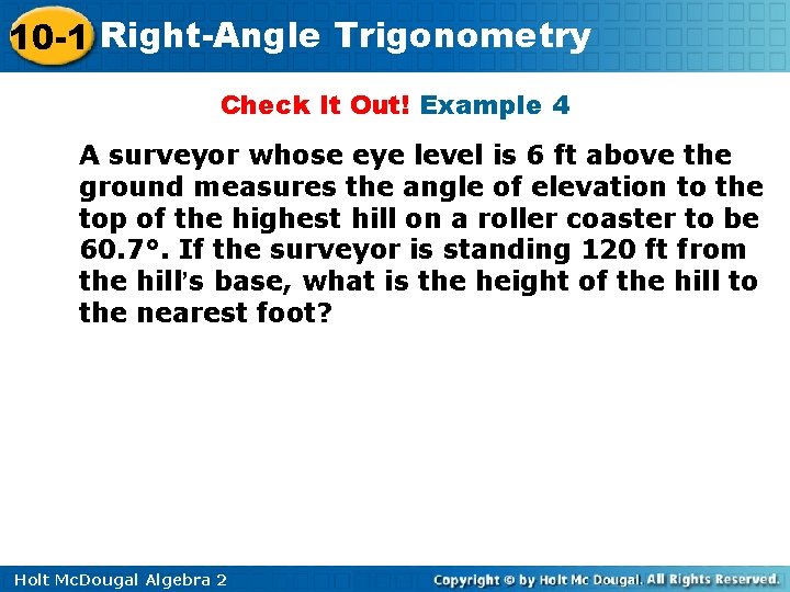 10 -1 Right-Angle Trigonometry Check It Out! Example 4 A surveyor whose eye level