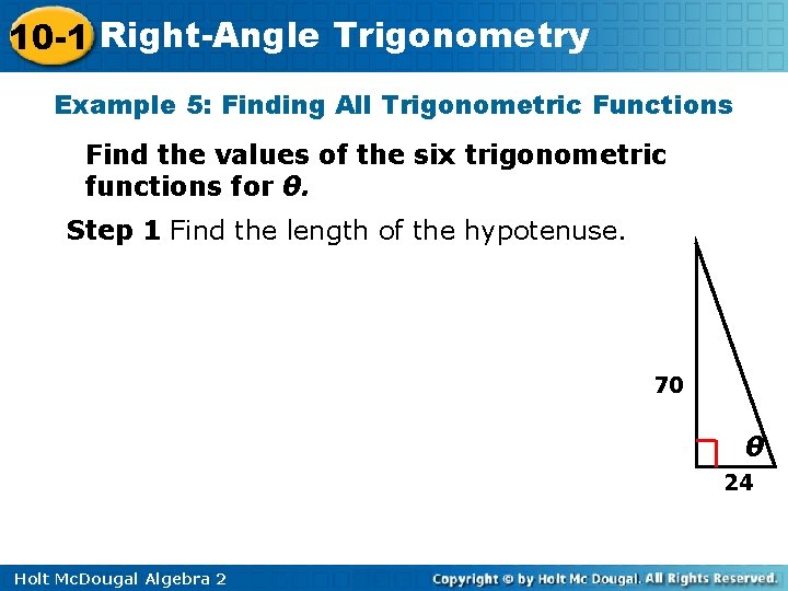10 -1 Right-Angle Trigonometry Example 5: Finding All Trigonometric Functions Find the values of